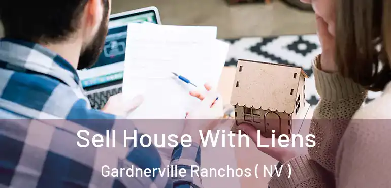 Sell House With Liens Gardnerville Ranchos ( NV )