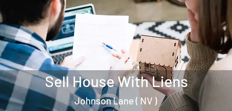 Sell House With Liens Johnson Lane ( NV )