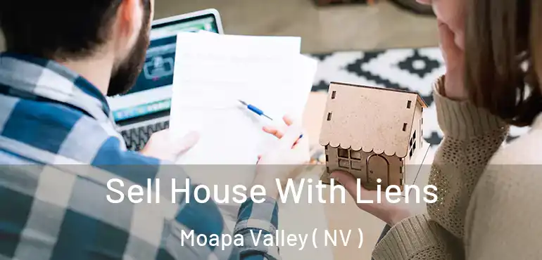 Sell House With Liens Moapa Valley ( NV )