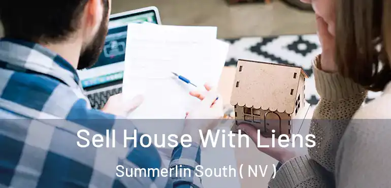 Sell House With Liens Summerlin South ( NV )