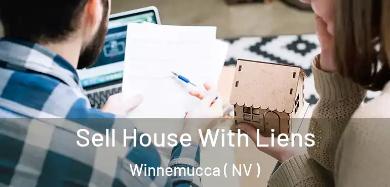 Sell House With Liens Winnemucca ( NV )