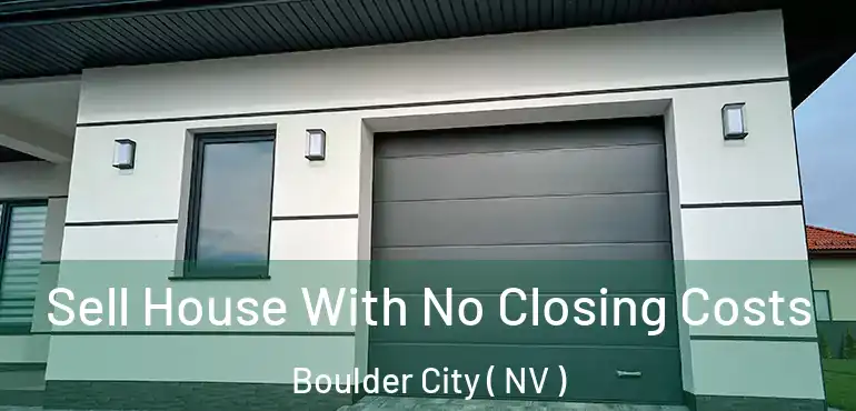 Sell House With No Closing Costs Boulder City ( NV )