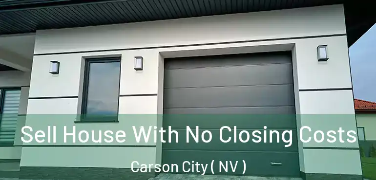 Sell House With No Closing Costs Carson City ( NV )