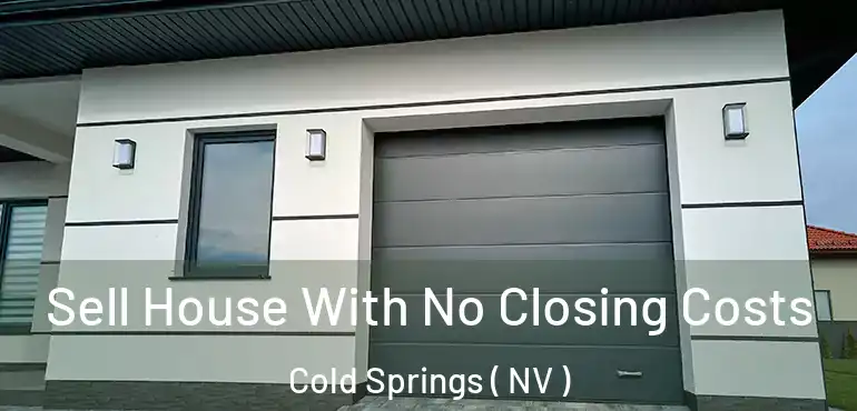 Sell House With No Closing Costs Cold Springs ( NV )