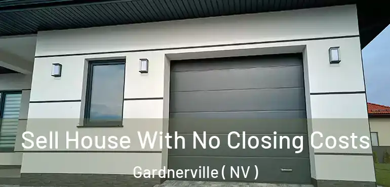 Sell House With No Closing Costs Gardnerville ( NV )