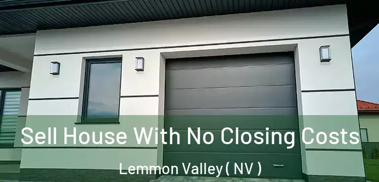 Sell House With No Closing Costs Lemmon Valley ( NV )