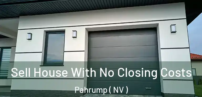 Sell House With No Closing Costs Pahrump ( NV )