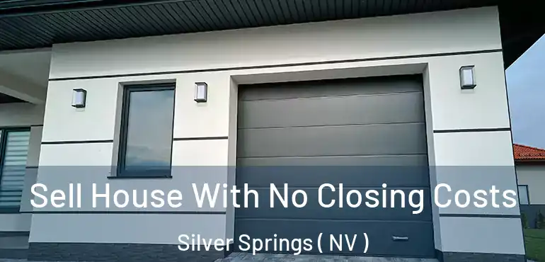 Sell House With No Closing Costs Silver Springs ( NV )