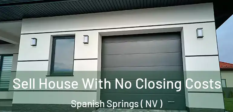 Sell House With No Closing Costs Spanish Springs ( NV )