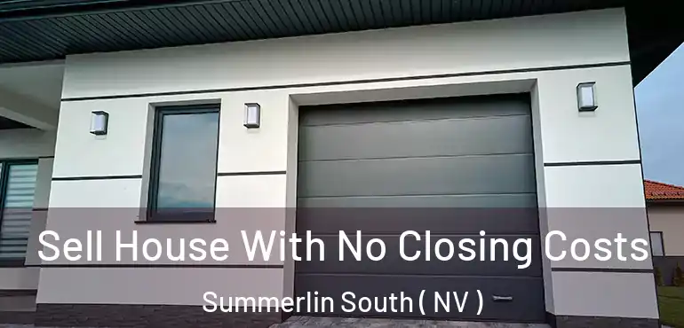 Sell House With No Closing Costs Summerlin South ( NV )