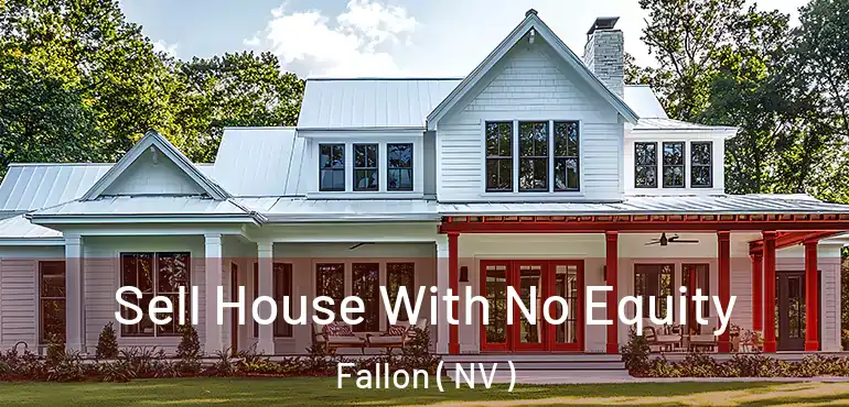 Sell House With No Equity Fallon ( NV )
