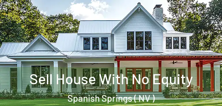 Sell House With No Equity Spanish Springs ( NV )