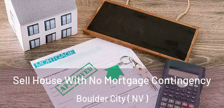 Sell House With No Mortgage Contingency Boulder City ( NV )