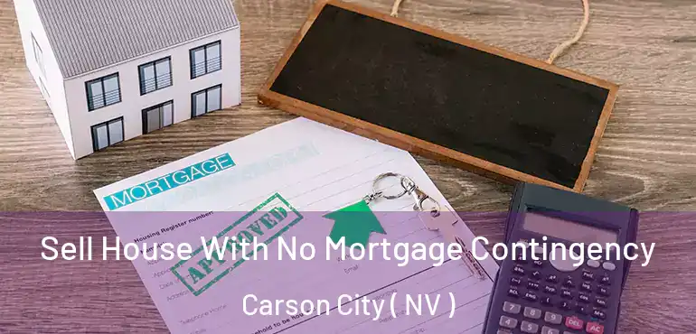 Sell House With No Mortgage Contingency Carson City ( NV )