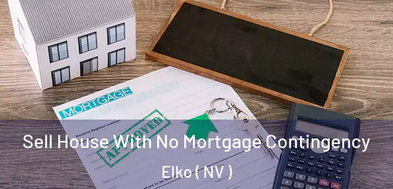 Sell House With No Mortgage Contingency Elko ( NV )