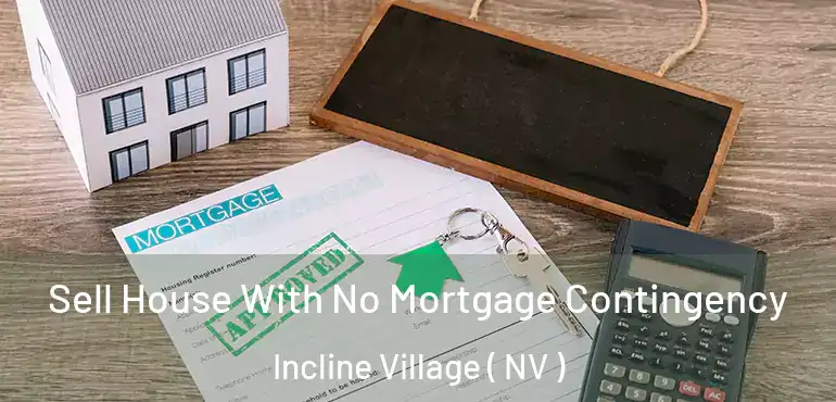 Sell House With No Mortgage Contingency Incline Village ( NV )