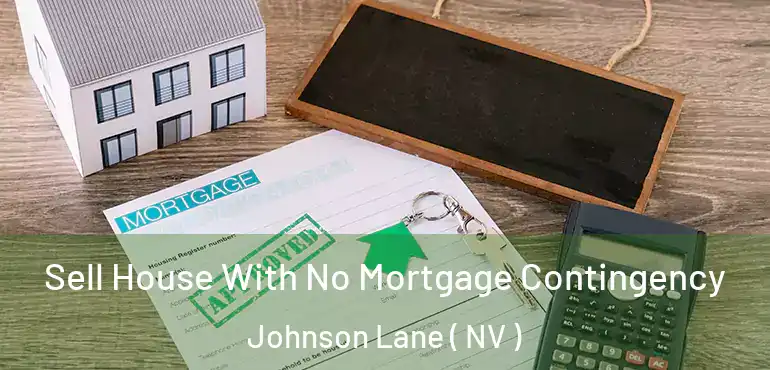  Sell House With No Mortgage Contingency Johnson Lane ( NV )