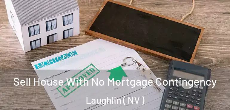 Sell House With No Mortgage Contingency Laughlin ( NV )