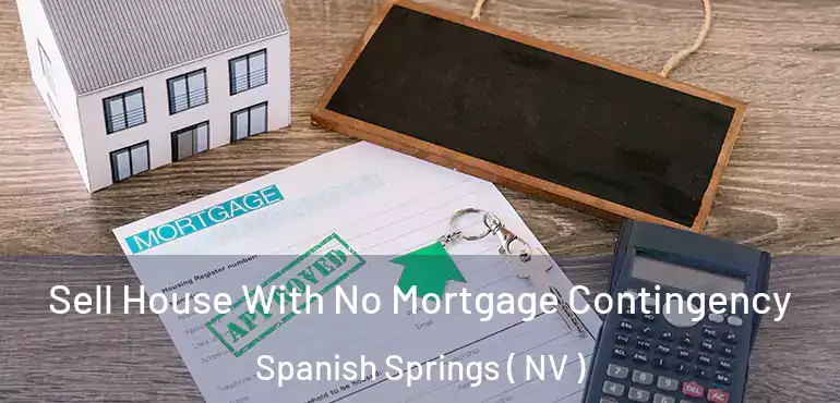 Sell House With No Mortgage Contingency Spanish Springs ( NV )