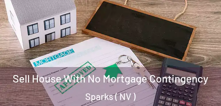 Sell House With No Mortgage Contingency Sparks ( NV )