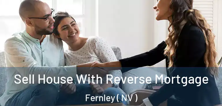 Sell House With Reverse Mortgage Fernley ( NV )