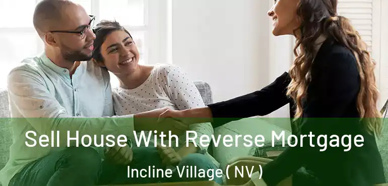Sell House With Reverse Mortgage Incline Village ( NV )