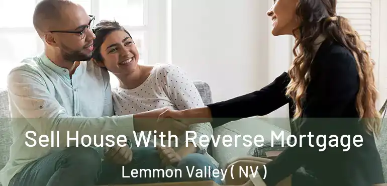 Sell House With Reverse Mortgage Lemmon Valley ( NV )