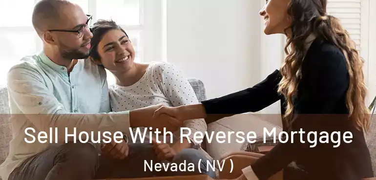 Sell House With Reverse Mortgage Nevada ( NV )