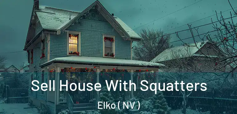  Sell House With Squatters Elko ( NV )
