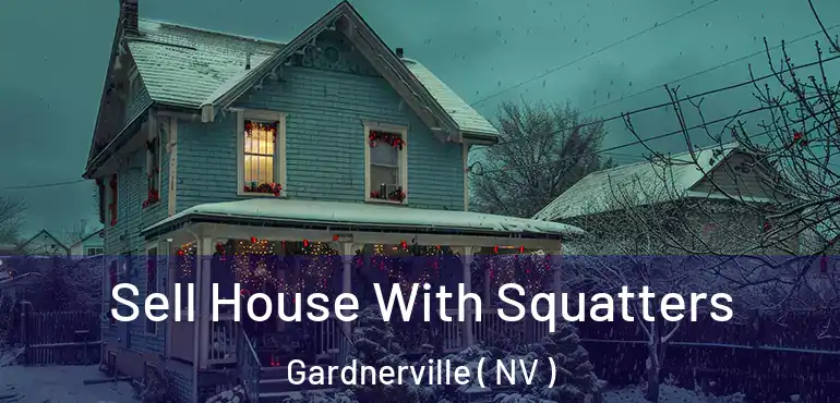 Sell House With Squatters Gardnerville ( NV )