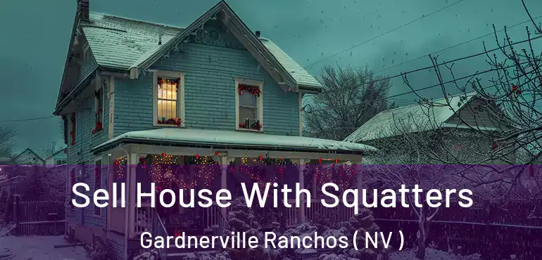Sell House With Squatters Gardnerville Ranchos ( NV )