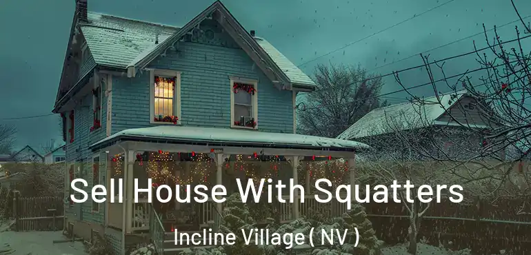 Sell House With Squatters Incline Village ( NV )