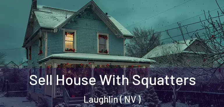Sell House With Squatters Laughlin ( NV )