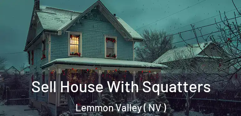 Sell House With Squatters Lemmon Valley ( NV )