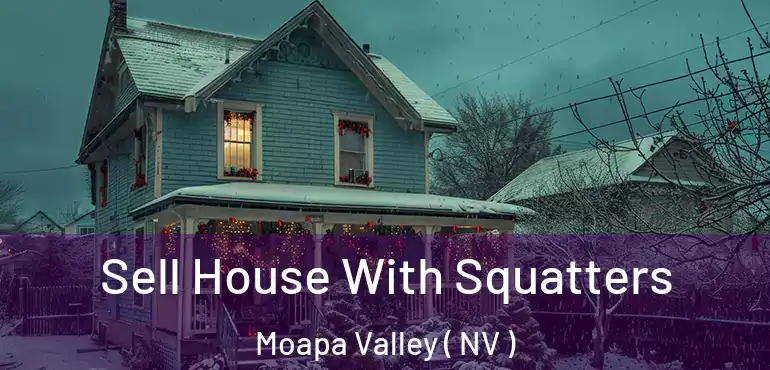  Sell House With Squatters Moapa Valley ( NV )