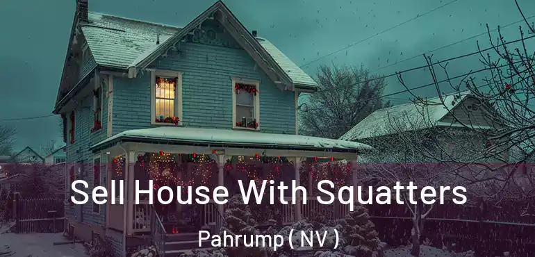 Sell House With Squatters Pahrump ( NV )