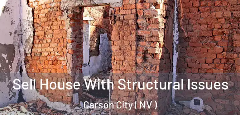Sell House With Structural Issues Carson City ( NV )