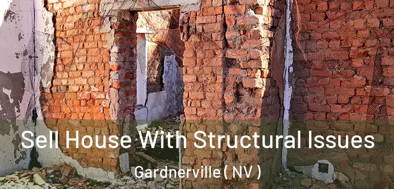 Sell House With Structural Issues Gardnerville ( NV )