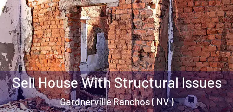 Sell House With Structural Issues Gardnerville Ranchos ( NV )