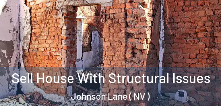 Sell House With Structural Issues Johnson Lane ( NV )