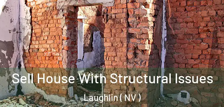 Sell House With Structural Issues Laughlin ( NV )