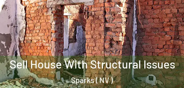 Sell House With Structural Issues Sparks ( NV )
