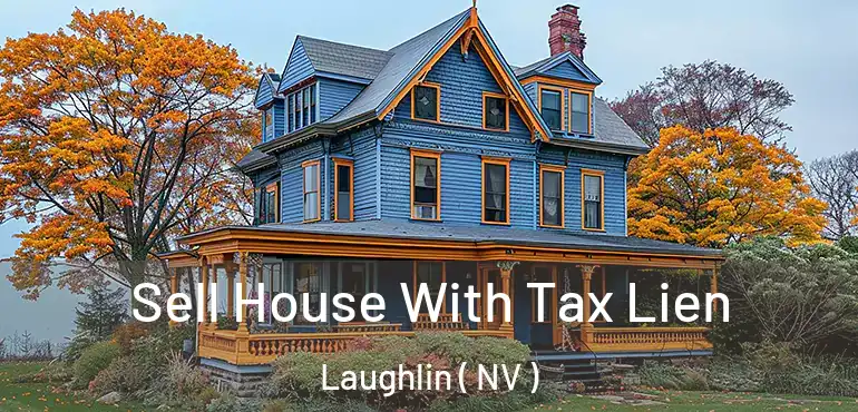 Sell House With Tax Lien Laughlin ( NV )
