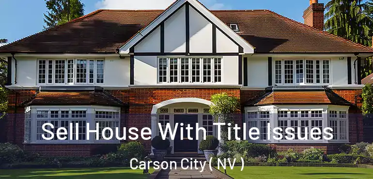Sell House With Title Issues Carson City ( NV )