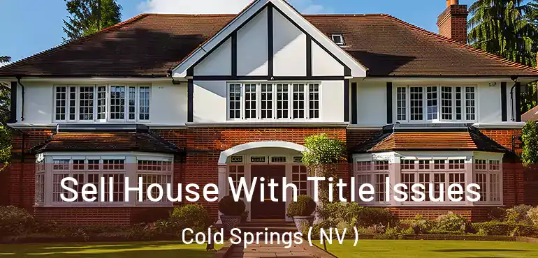 Sell House With Title Issues Cold Springs ( NV )