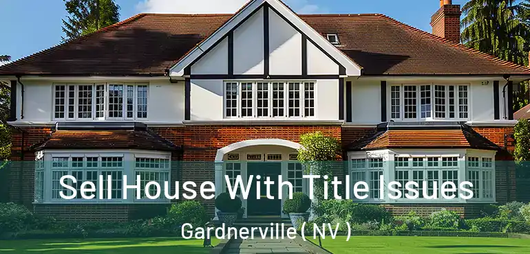 Sell House With Title Issues Gardnerville ( NV )