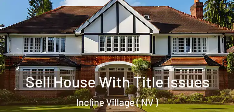 Sell House With Title Issues Incline Village ( NV )