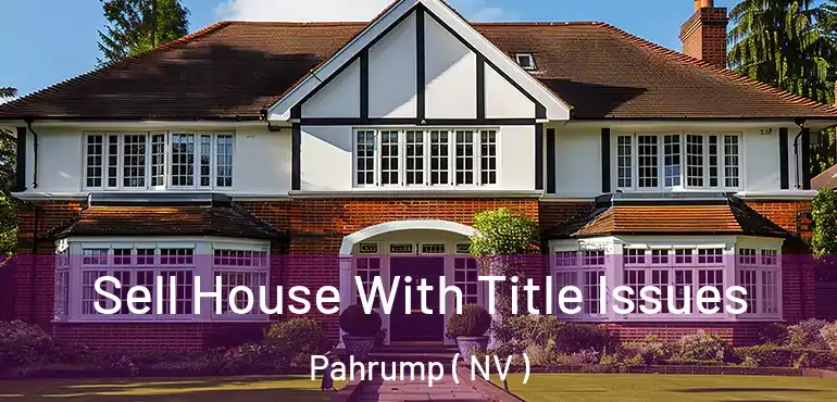 Sell House With Title Issues Pahrump ( NV )