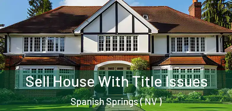 Sell House With Title Issues Spanish Springs ( NV )