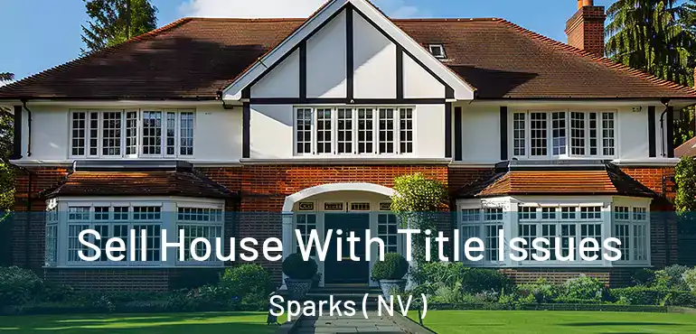 Sell House With Title Issues Sparks ( NV )